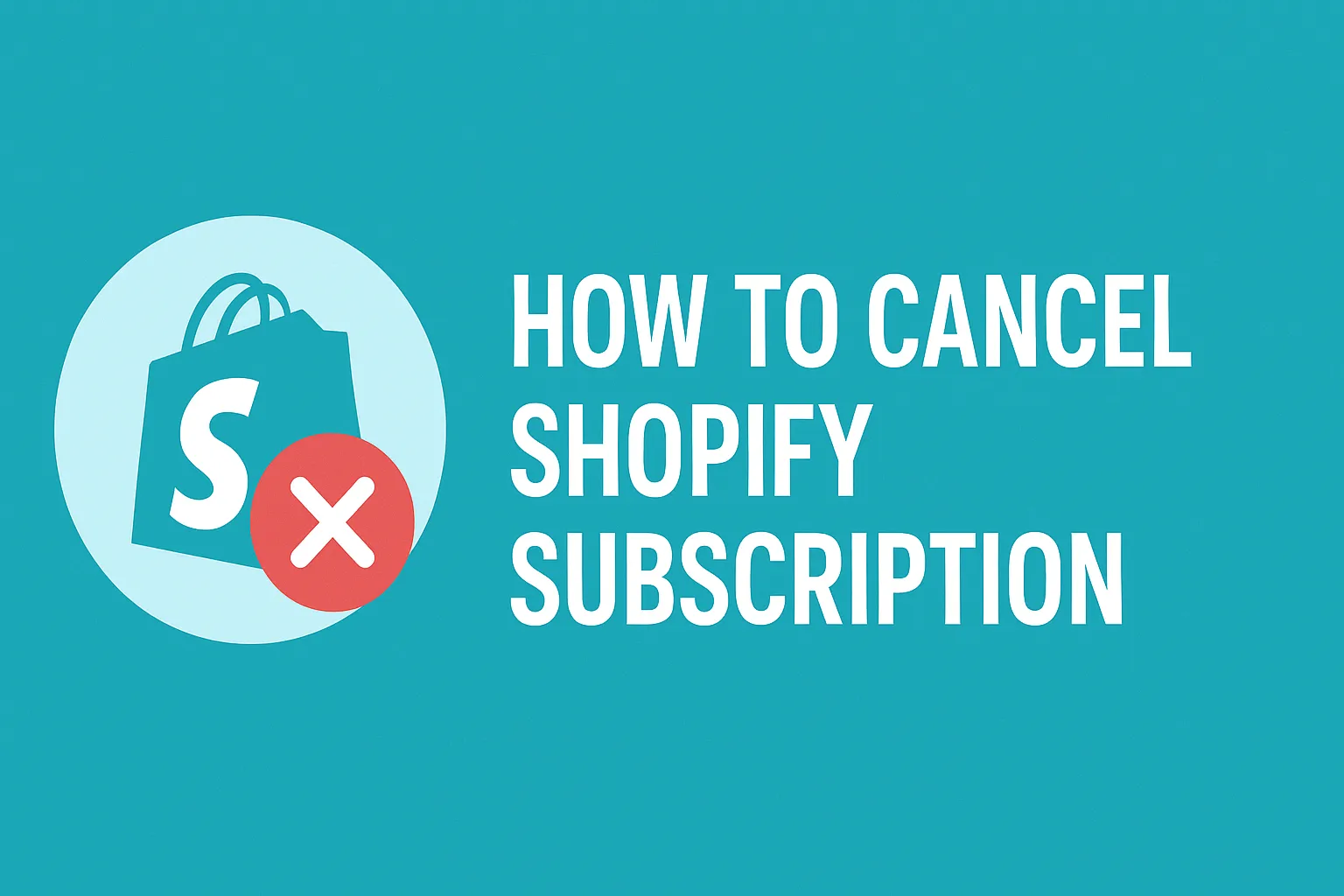 How to Cancel Shopify Subscription & Delete Account in 2025